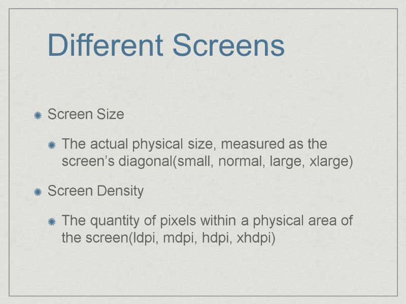 Different Screens Screen Size The actual physical size, measured as the screen’s diagonal(small, normal,